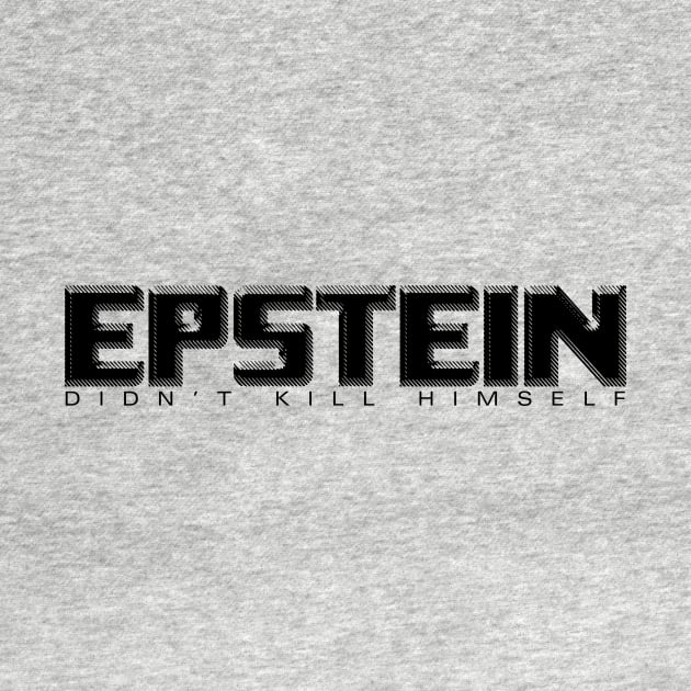 Epstein Didn't Kill Himself by takefivetees